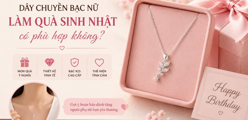 Dây Chuyền Bạc Nữ Làm Quà Sinh Nhật Có Phù Hợp Không
