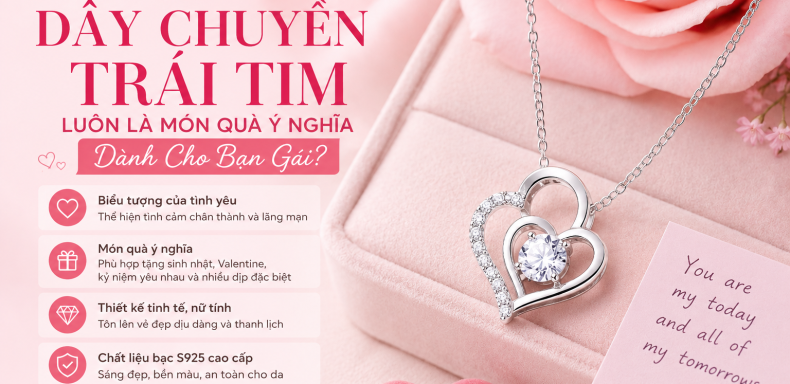 Vì Sao Dây Chuyền Trái Tim Luôn Là Món Quà Ý Nghĩa Dành Cho Bạn Gái