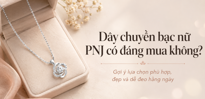 Khám phá Dây chuyền bạc nữ PNJ có đáng mua không