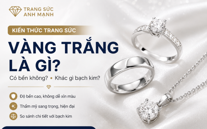 Vàng trắng là gì? Có bền không? Khác gì bạch kim?