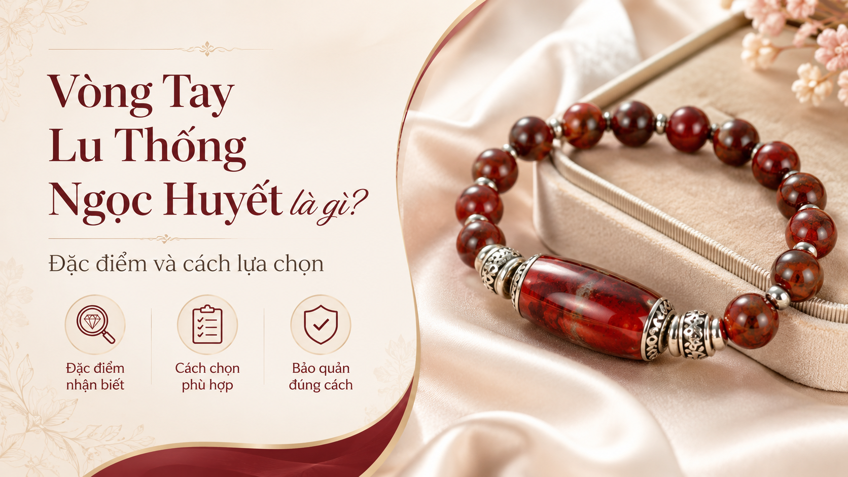 Vòng Tay Lu Thống Ngọc Huyết là gì? Đặc điểm và cách lựa chọn