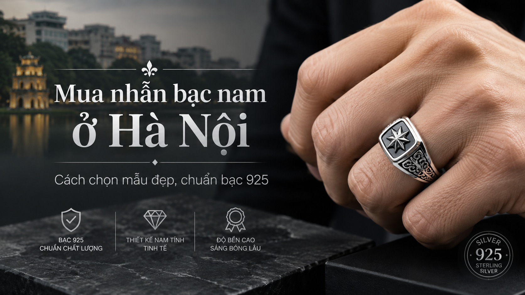 Mua nhẫn bạc nam ở Hà Nội: Cách chọn mẫu đẹp, chuẩn bạc 925
