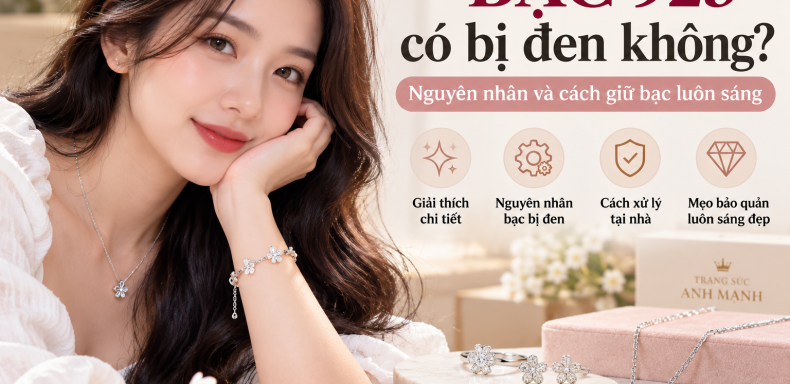 Bạc 925 có bị đen không – nguyên nhân và cách giữ bạc luôn sáng